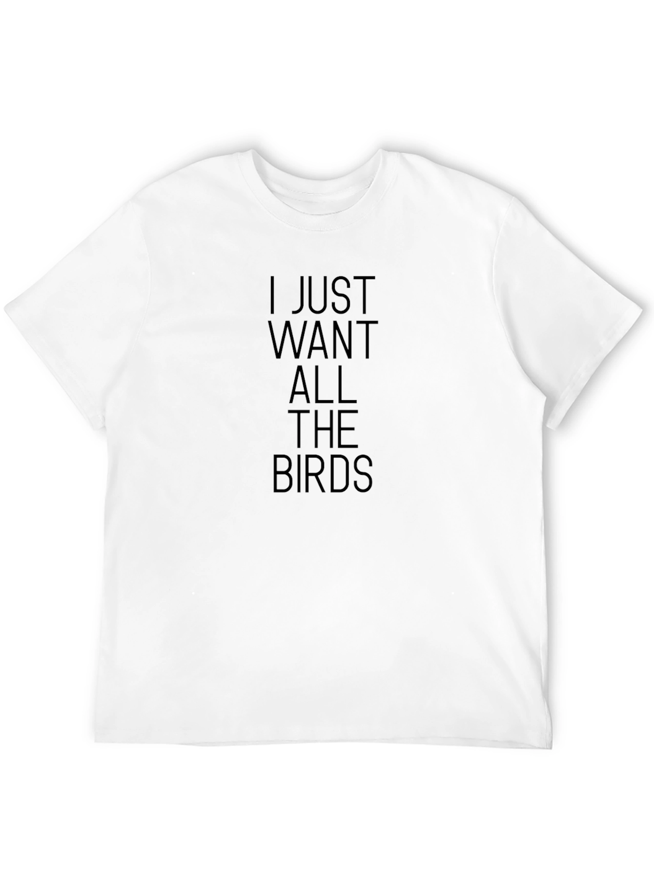 I Just Want All The Birds Graphic T-Shirt