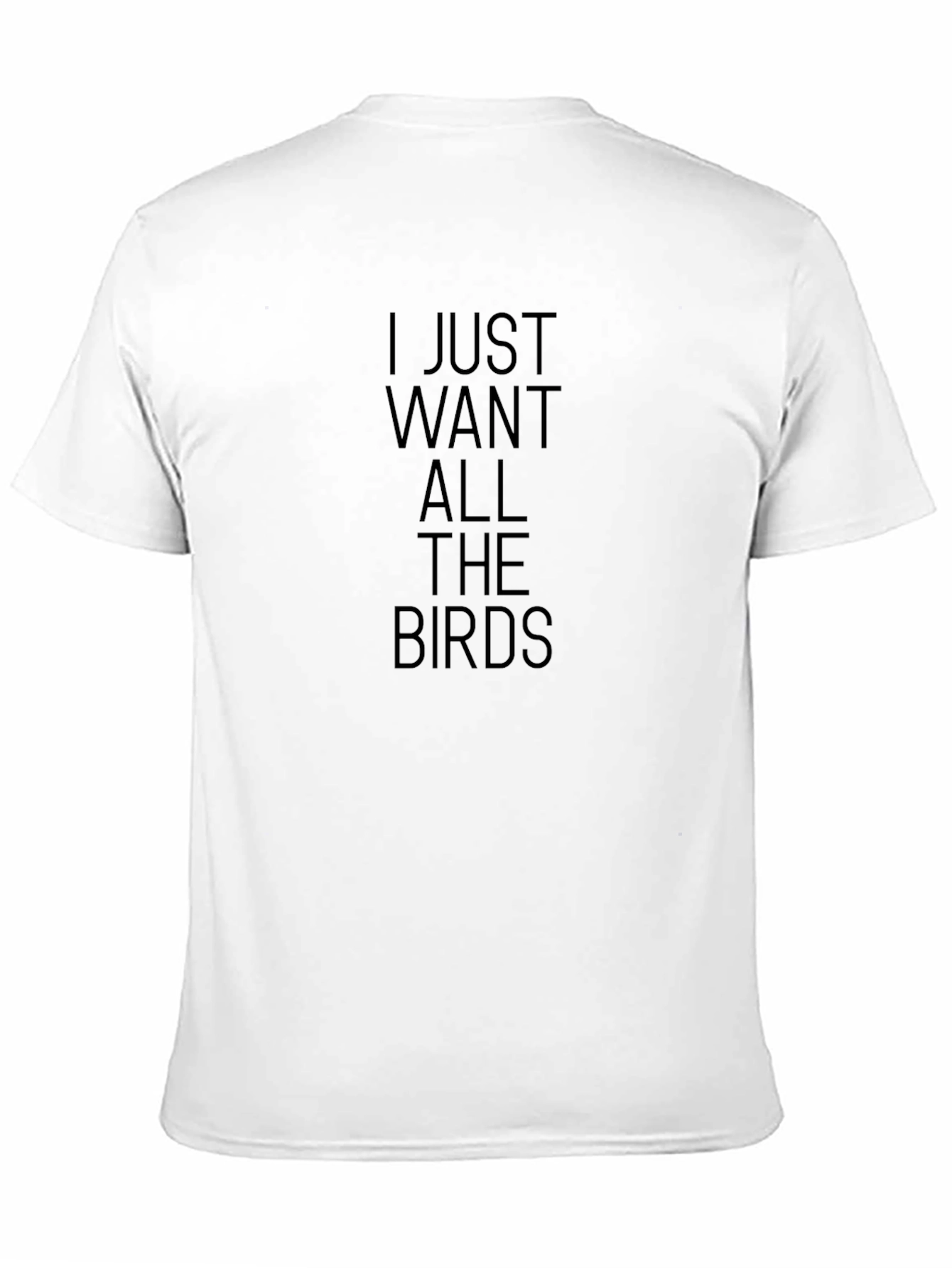 I Just Want All The Birds Graphic T-Shirt