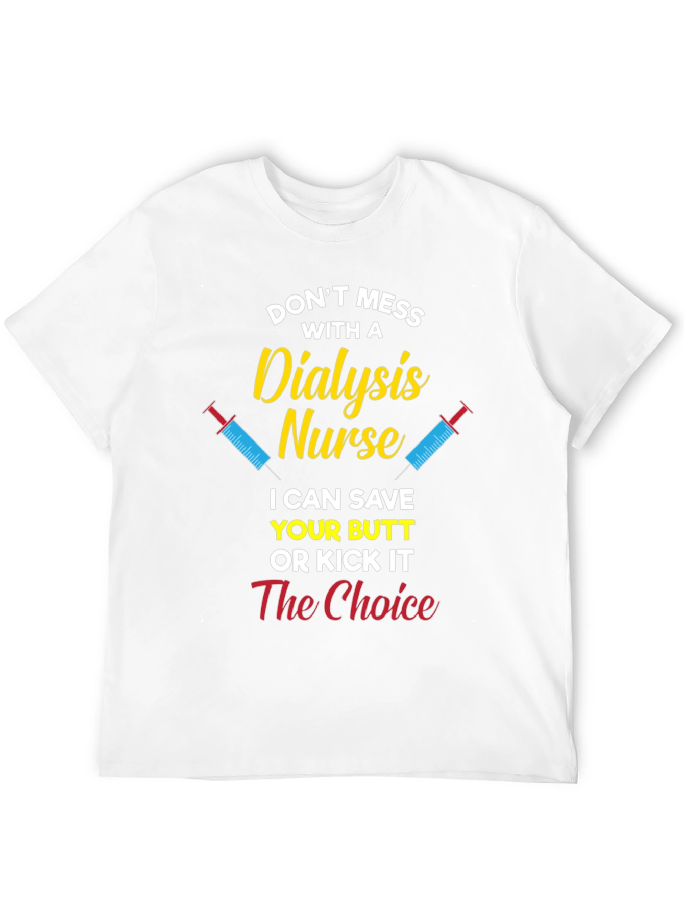 Dialysis Nurse T-Shirt - Save Your Butt or Kick It