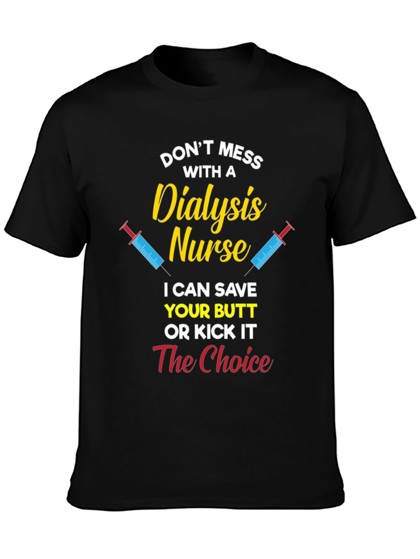 Dialysis Nurse T-Shirt - Save Your Butt or Kick It