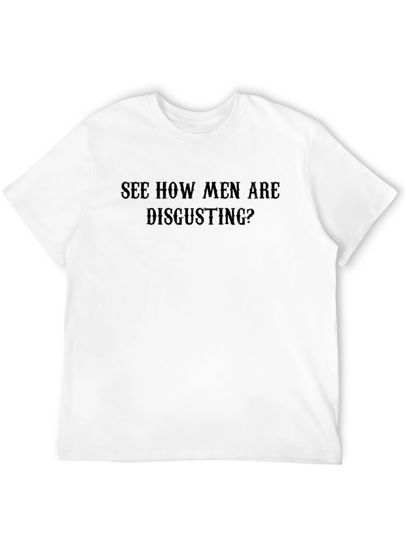 See How Men Are Disgusting? Black T-Shirt