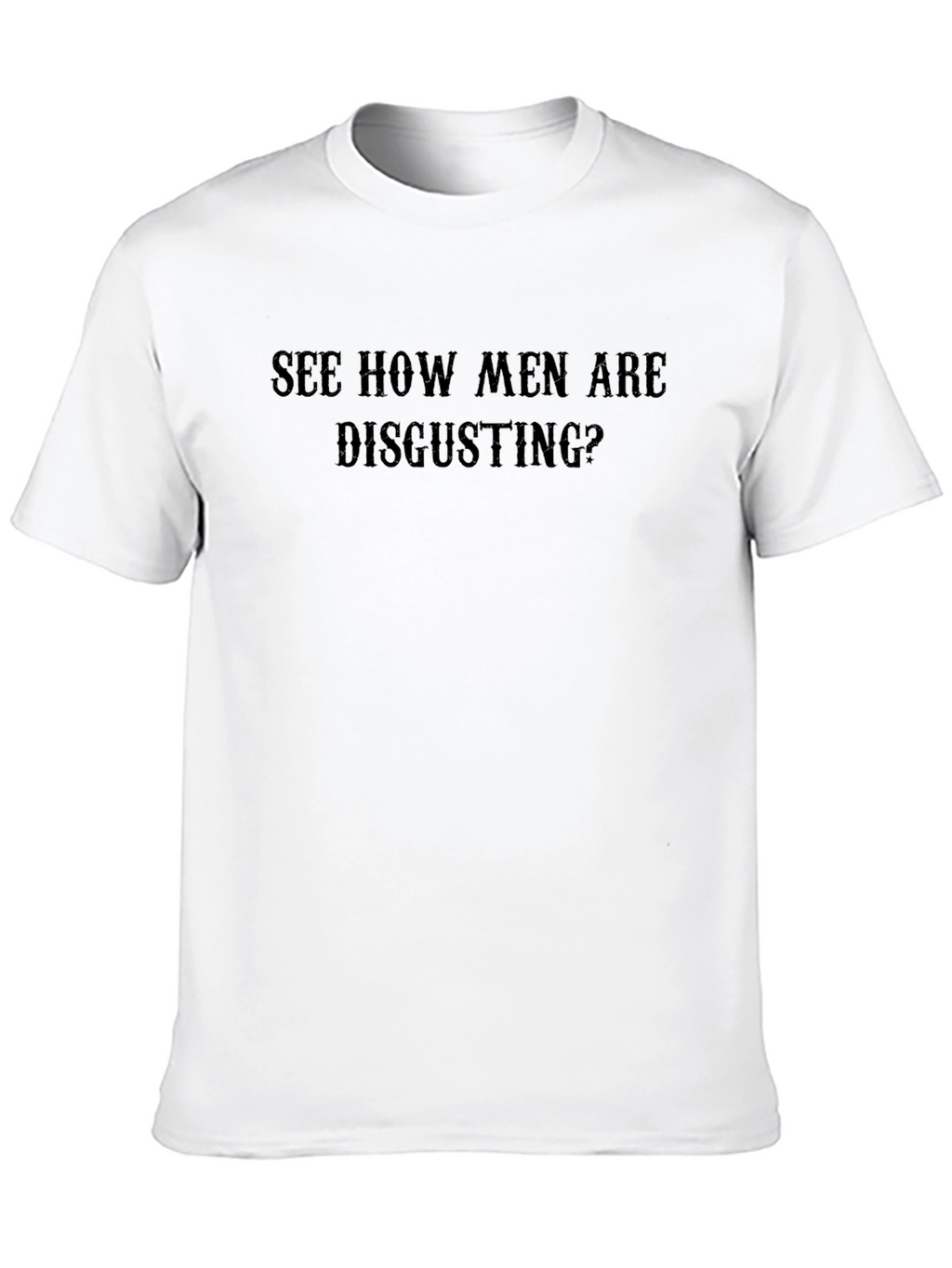 See How Men Are Disgusting? Black T-Shirt
