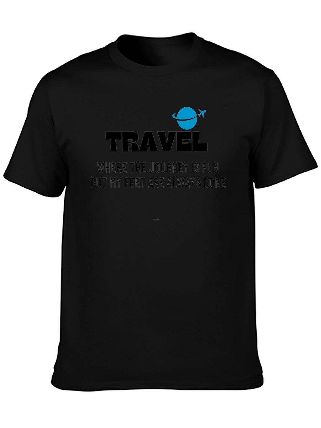 Travel T-Shirt: Journey Is Fun Feet Are Done