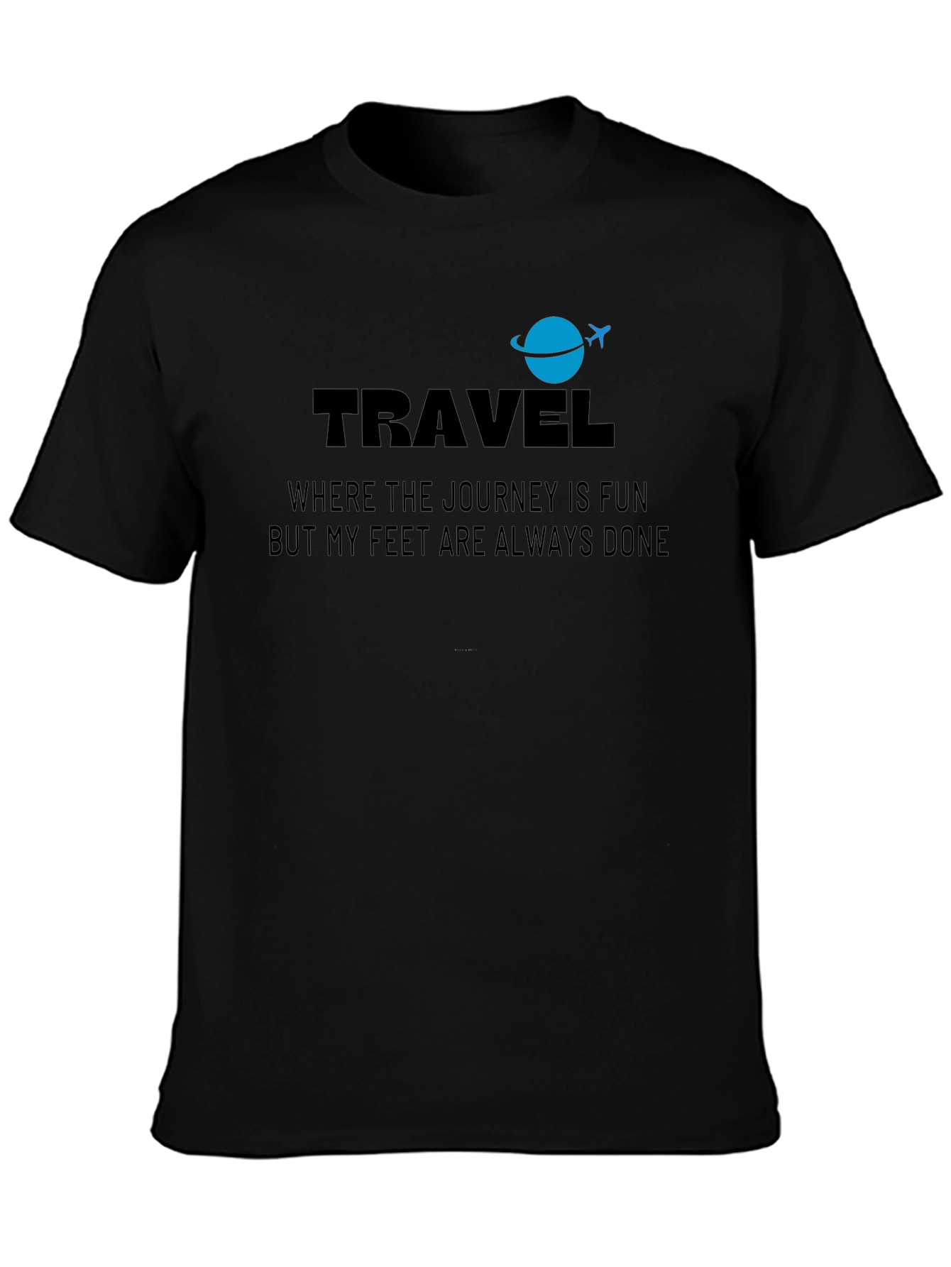 Travel T-Shirt: Journey Is Fun Feet Are Done