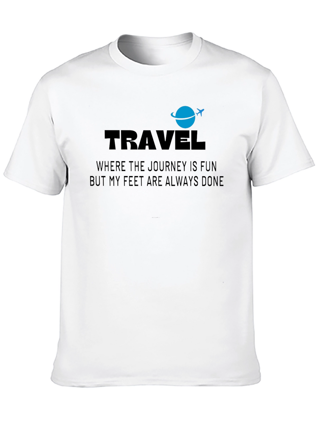 Travel T-Shirt: Journey Is Fun Feet Are Done