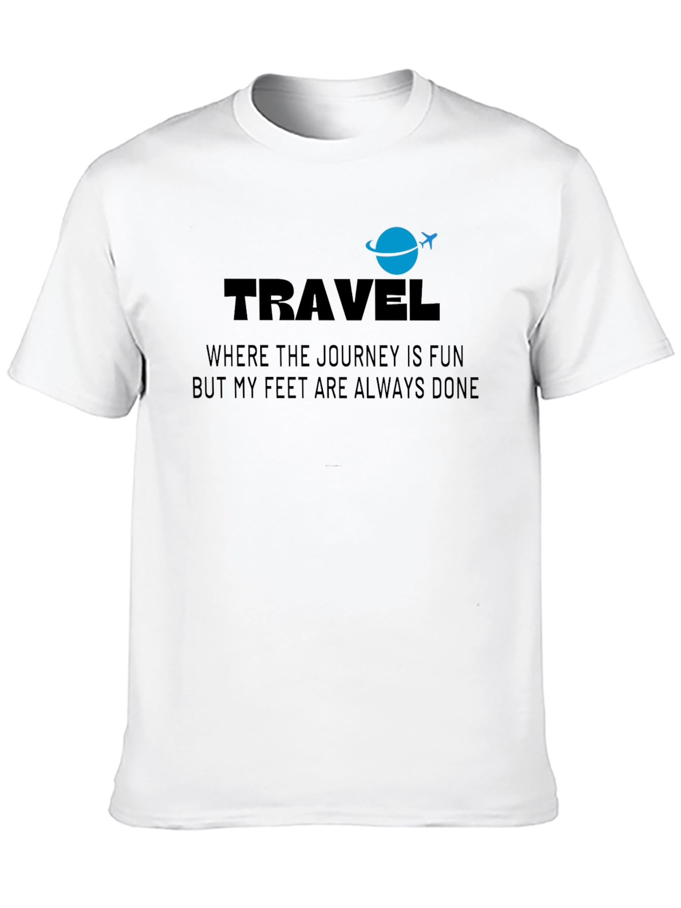 Travel T-Shirt: Journey Is Fun Feet Are Done