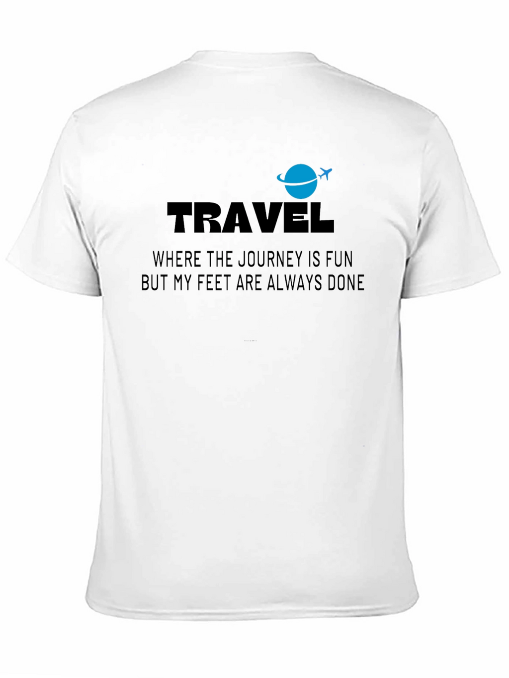 Travel T-Shirt: Journey Is Fun Feet Are Done