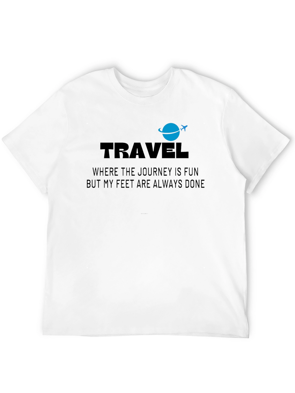 Travel T-Shirt: Journey Is Fun Feet Are Done