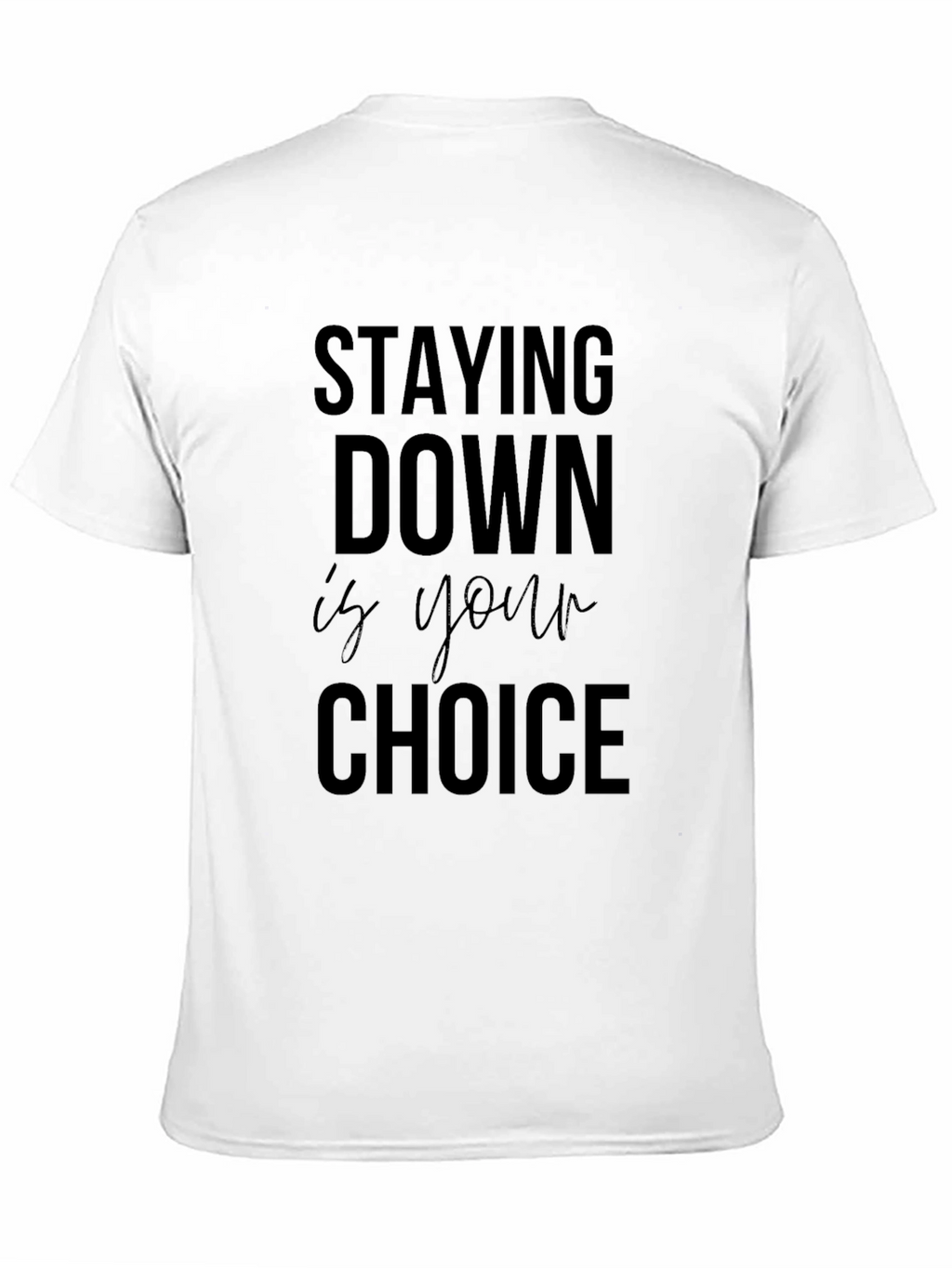 Stay Down is Your Choice Graphic Tee - Motivational