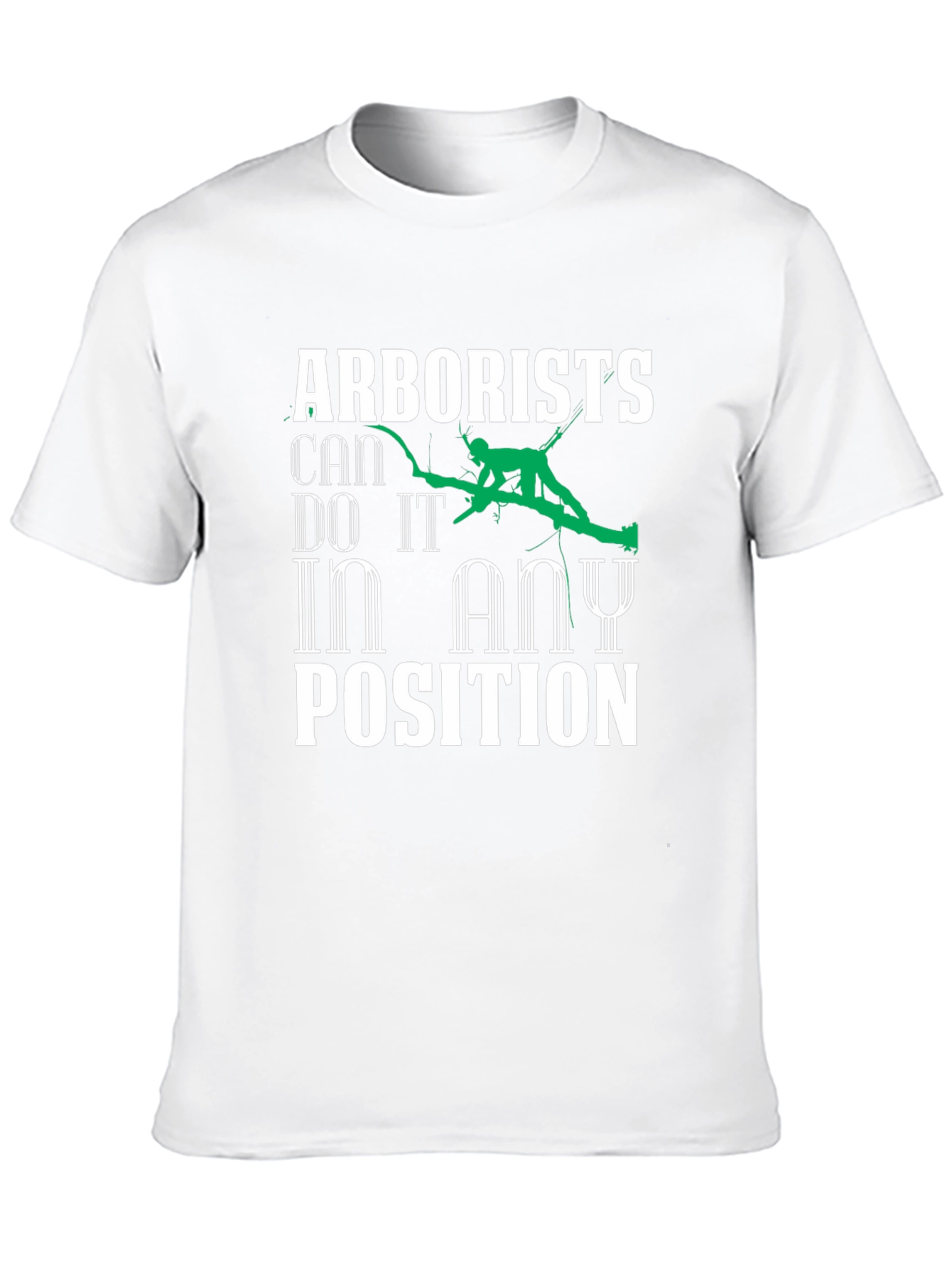 Arborists Can Do It In Any Position Graphic T-Shirt