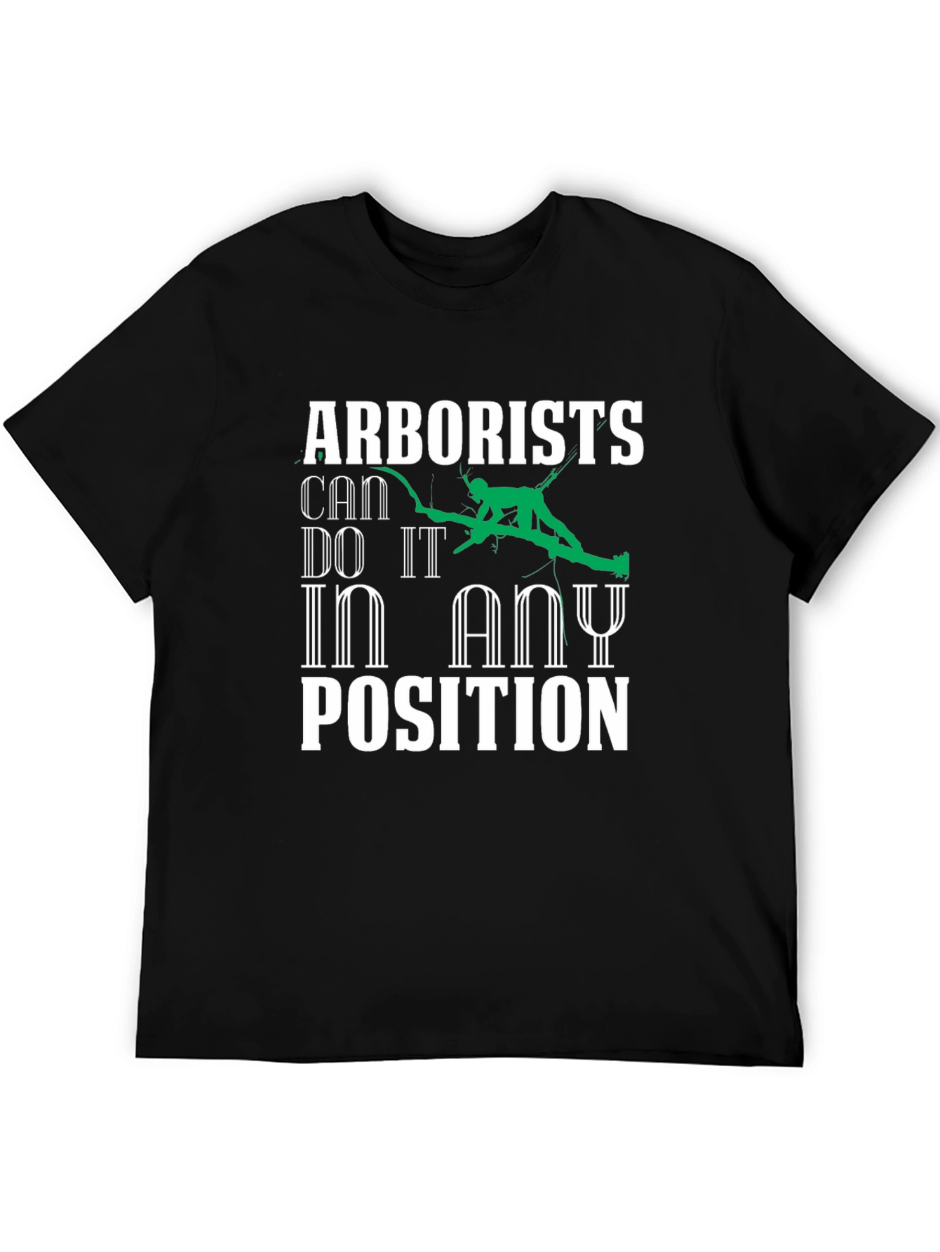 Arborists Can Do It In Any Position Graphic T-Shirt
