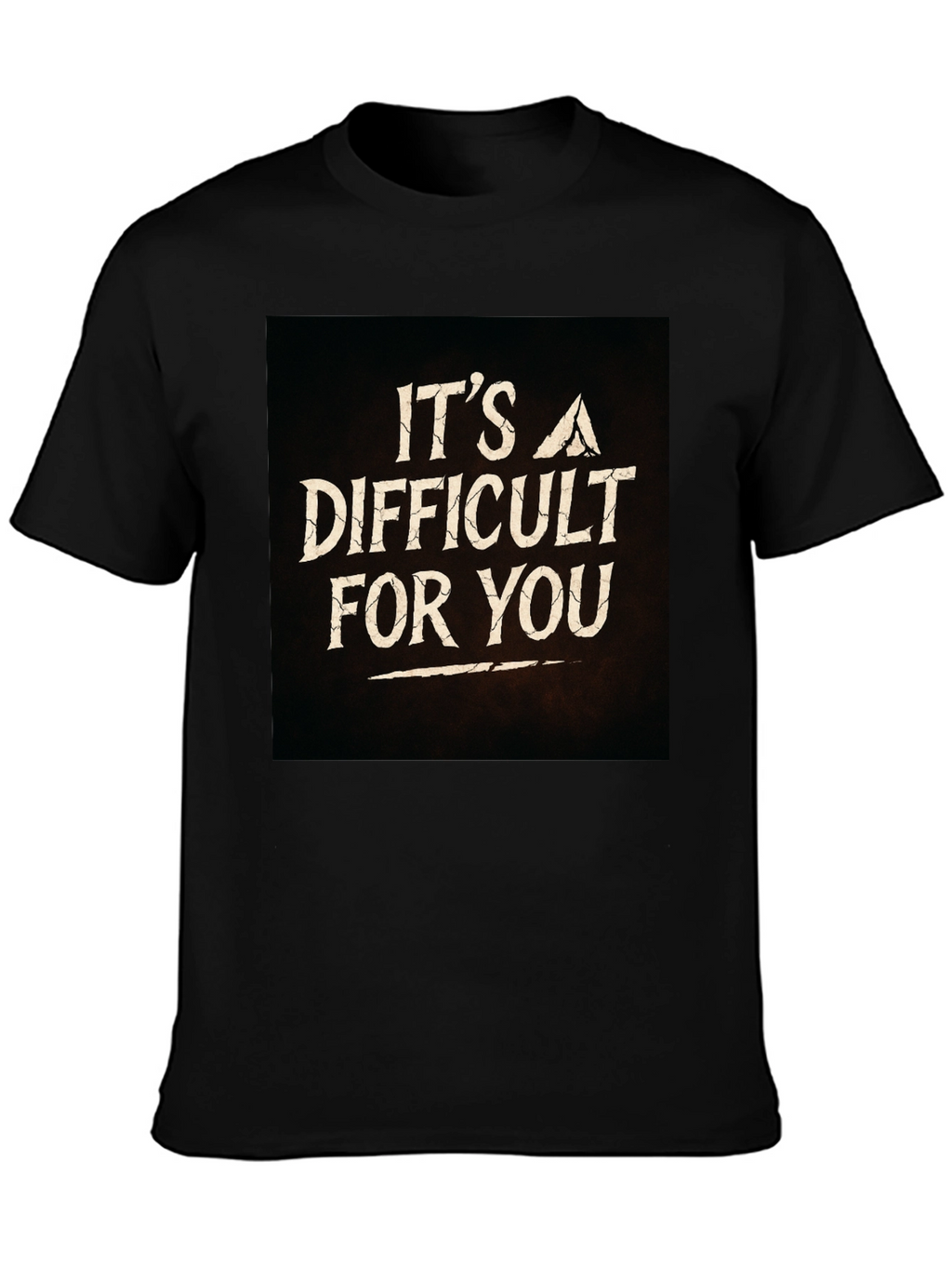 Its A Difficult For You Graphic Black T-Shirt