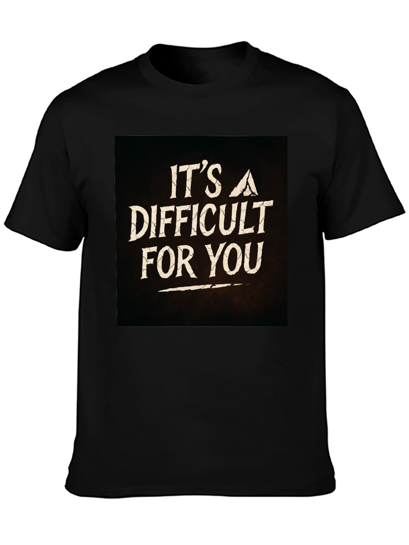 Its A Difficult For You Graphic Black T-Shirt
