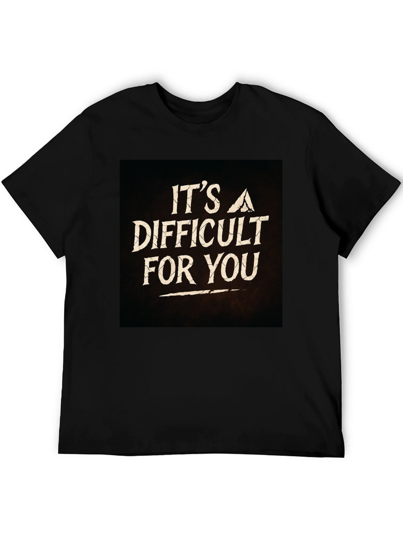 Its A Difficult For You Graphic Black T-Shirt