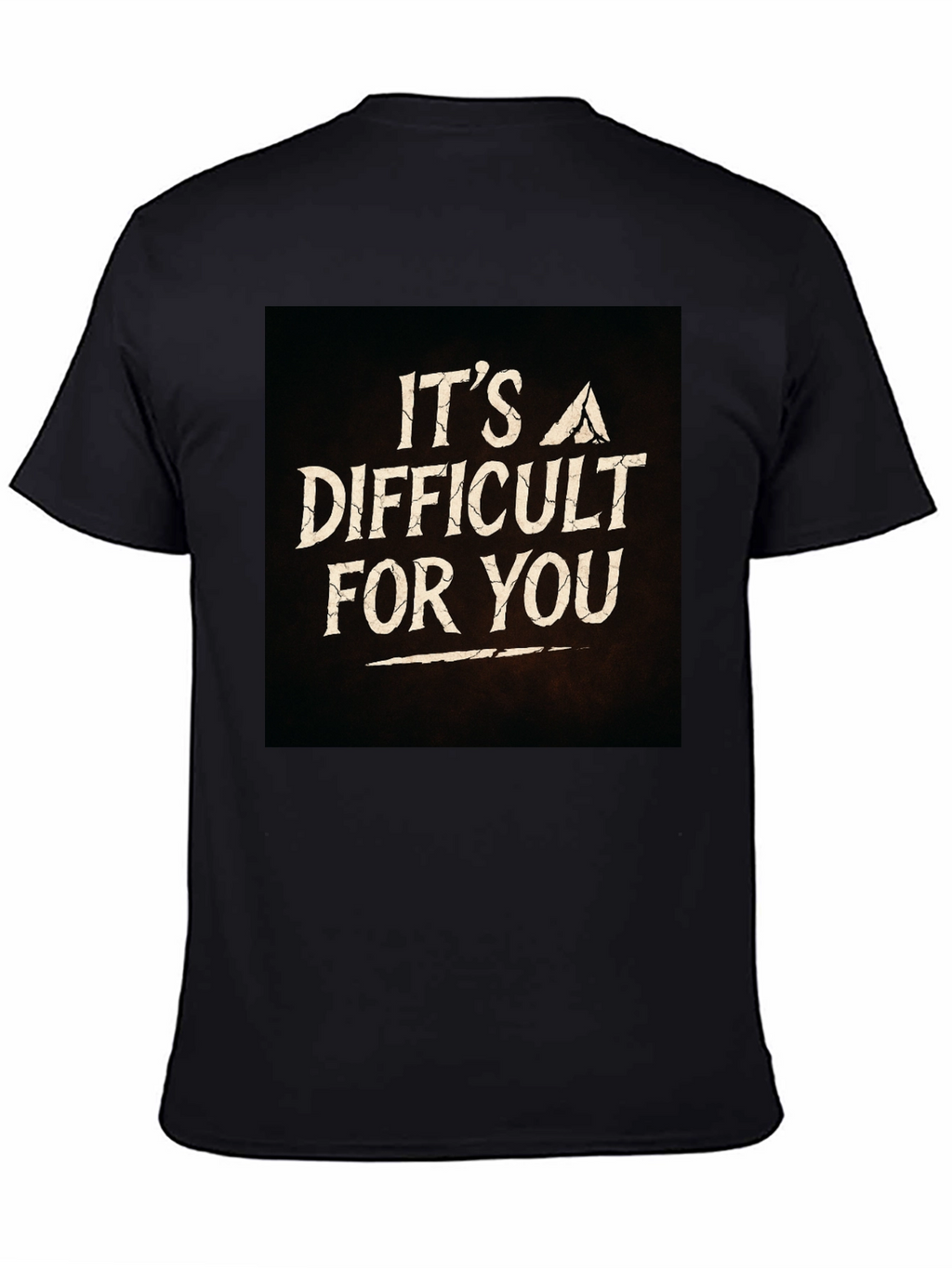 Its A Difficult For You Graphic Black T-Shirt