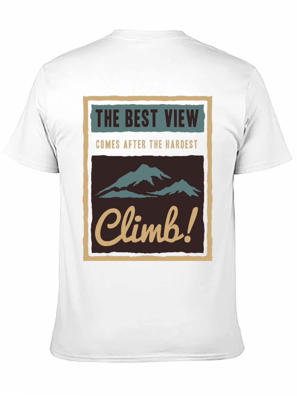 Inspirational Climb T-Shirt - The Best View!