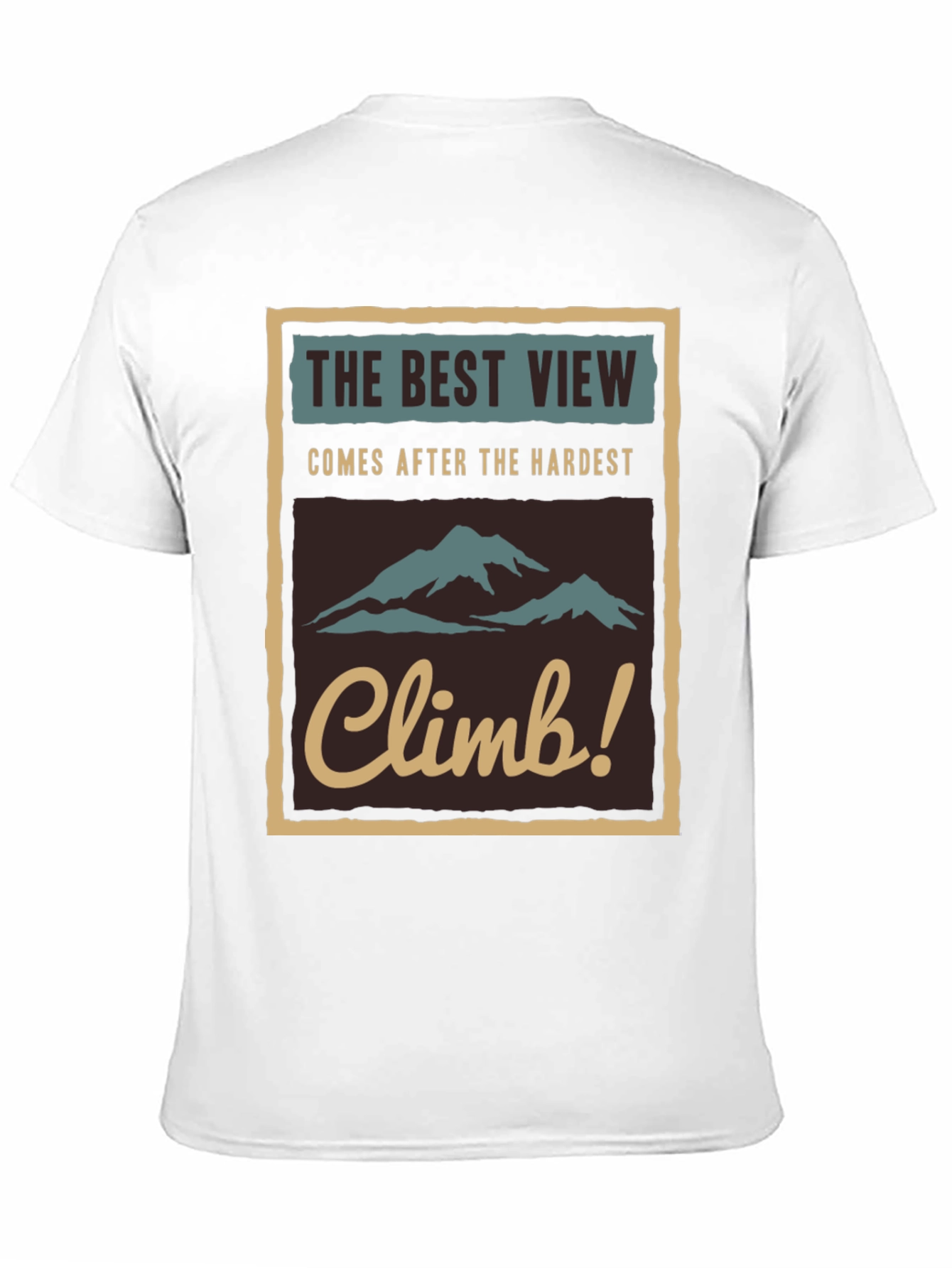Inspirational Climb T-Shirt - The Best View!