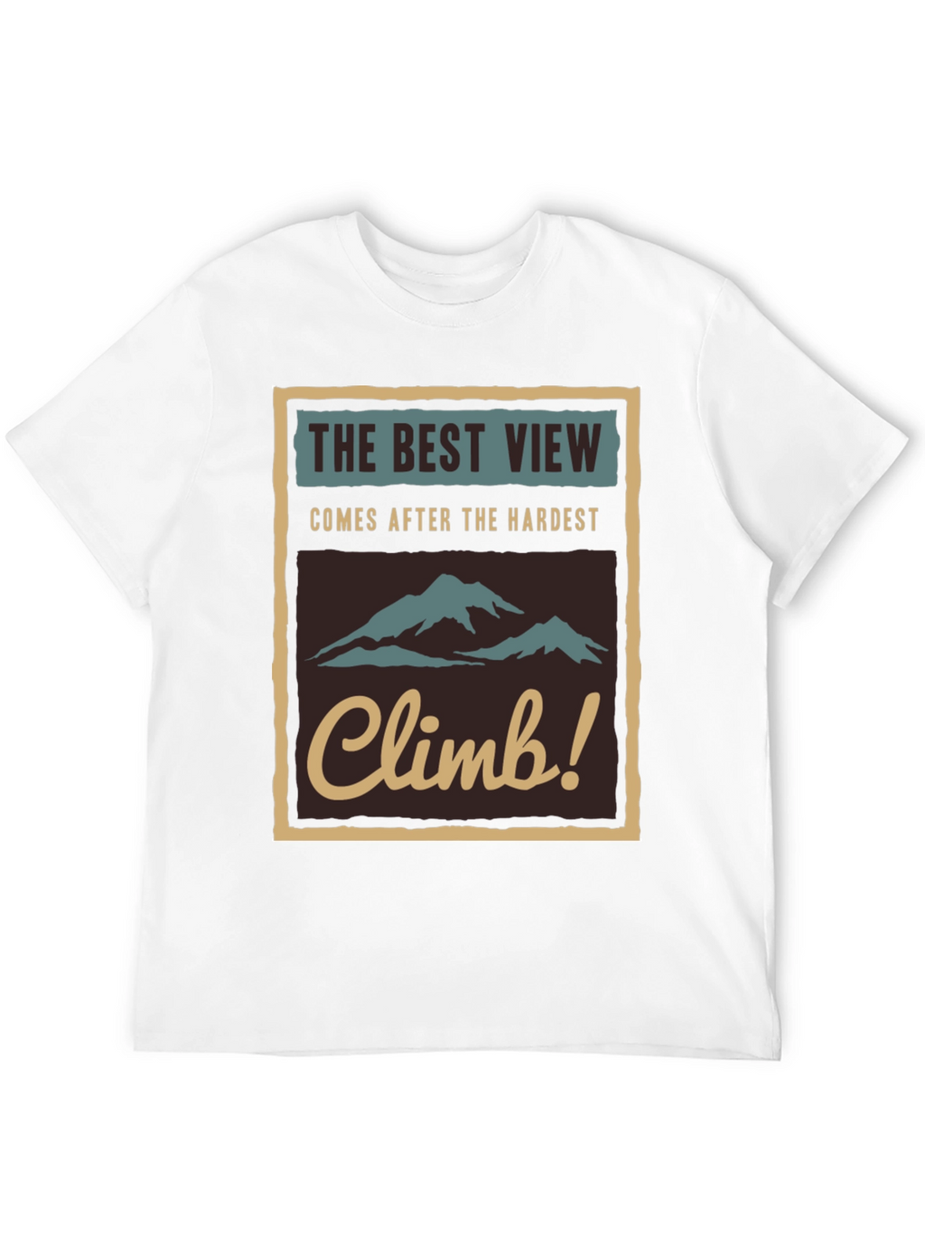 Inspirational Climb T-Shirt - The Best View!