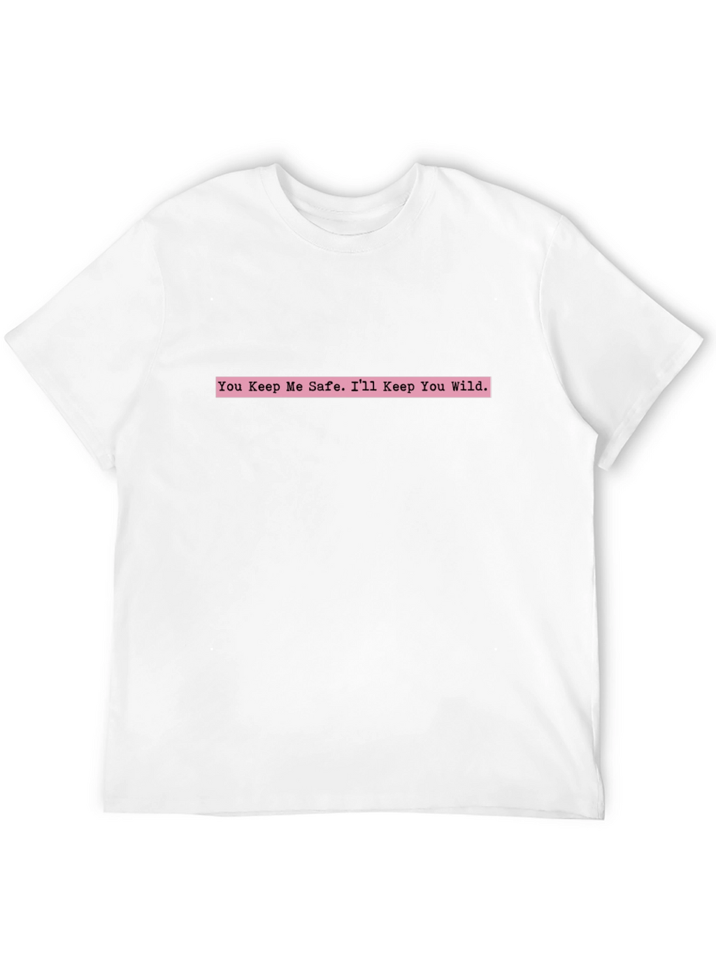 You Keep Me Safe Tee - Trendy Graphic T-Shirt
