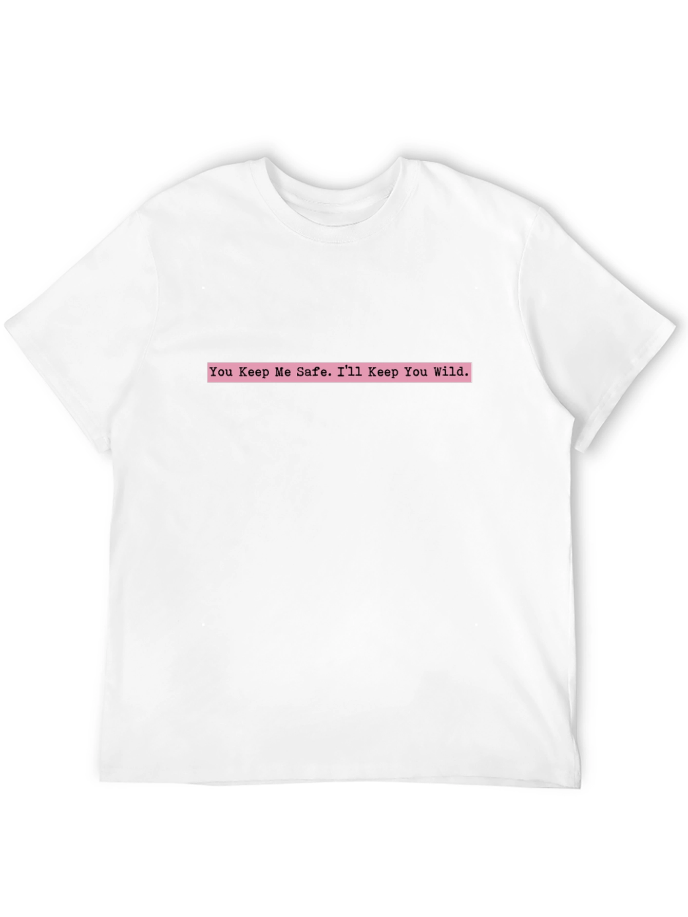 You Keep Me Safe Tee - Trendy Graphic T-Shirt