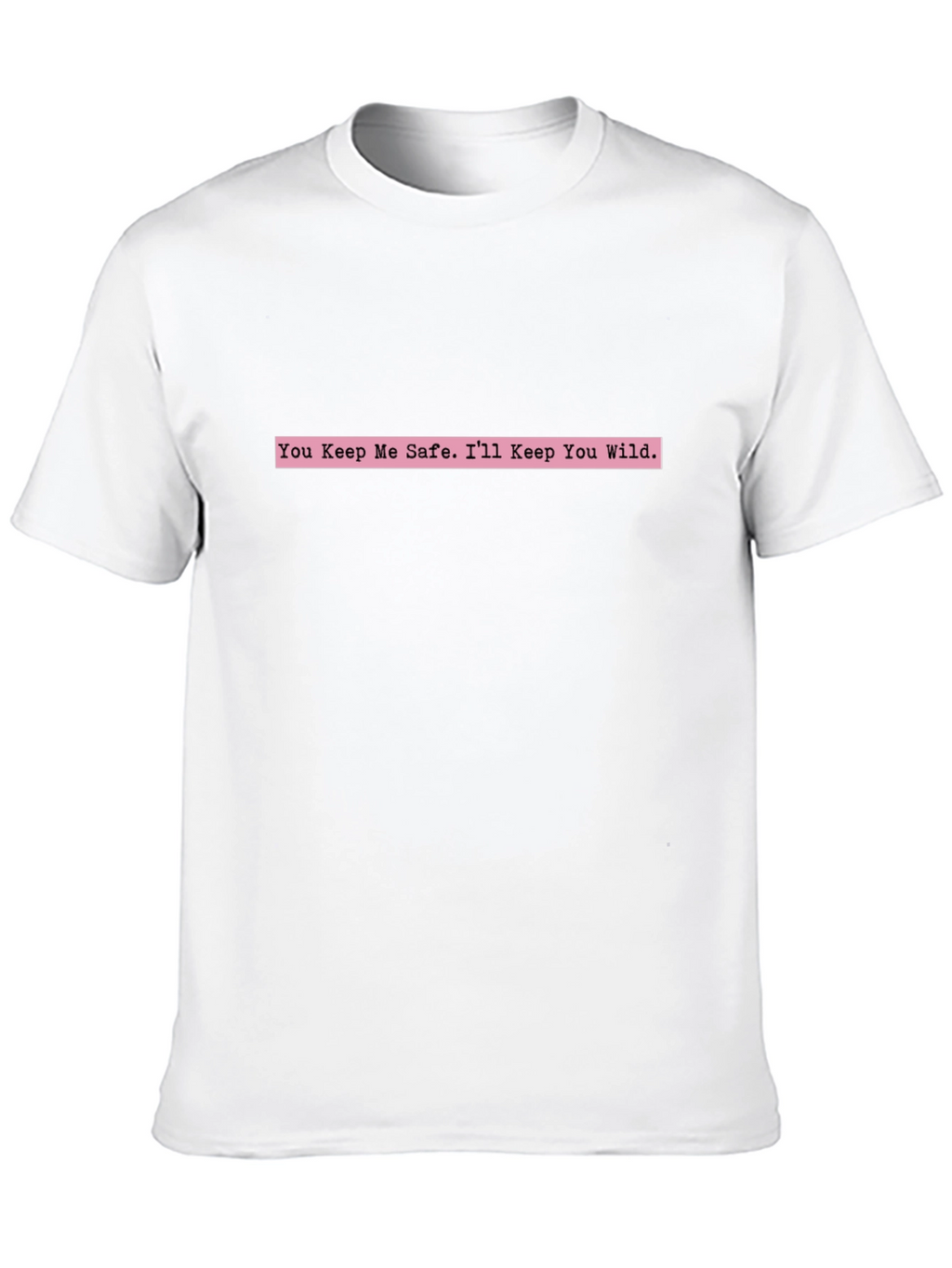 You Keep Me Safe Tee - Trendy Graphic T-Shirt