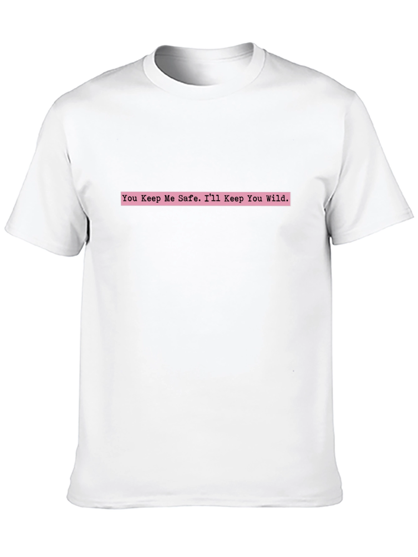 You Keep Me Safe Tee - Trendy Graphic T-Shirt