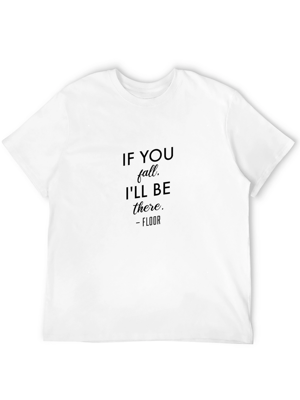 Humorous If You Fall Ill Be There T-Shirt