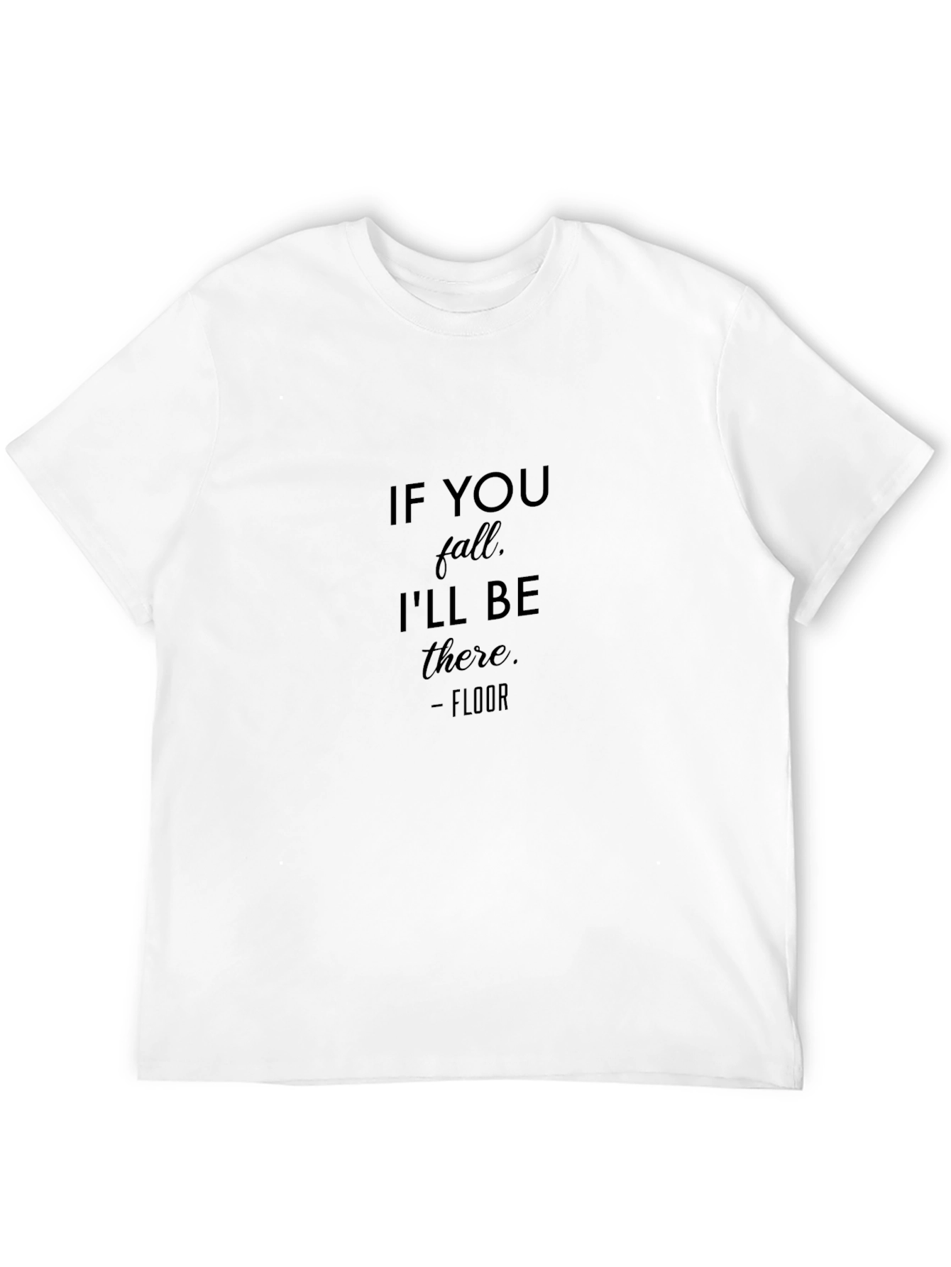 Humorous If You Fall Ill Be There T-Shirt