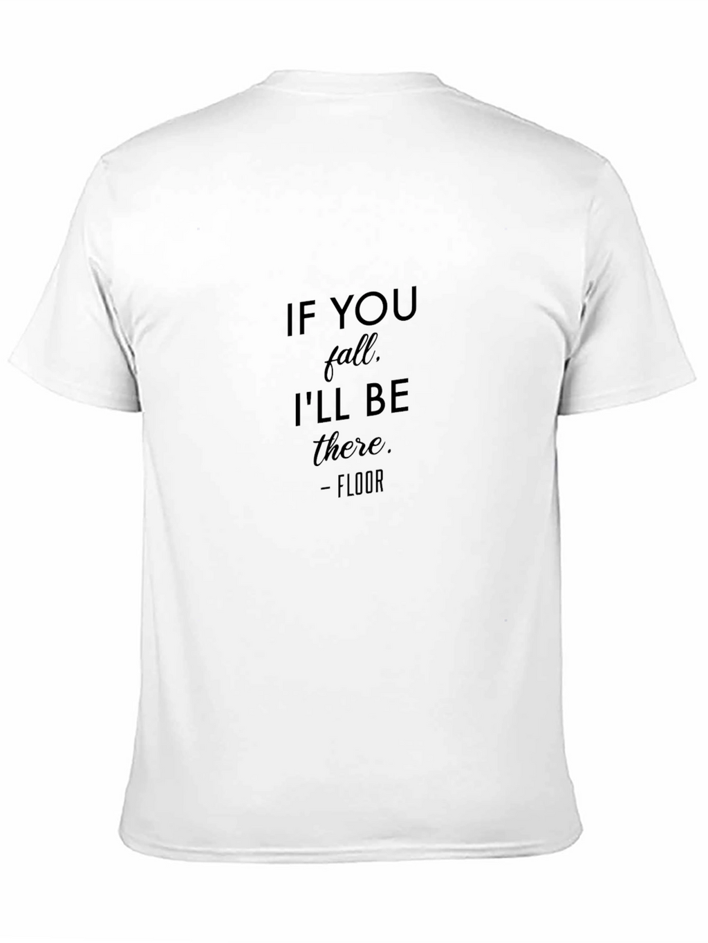 Humorous If You Fall Ill Be There T-Shirt