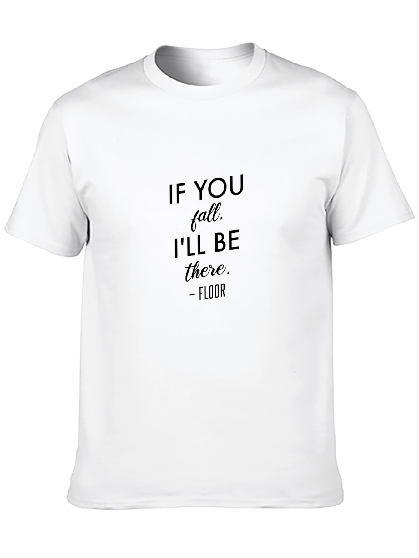 Humorous If You Fall Ill Be There T-Shirt