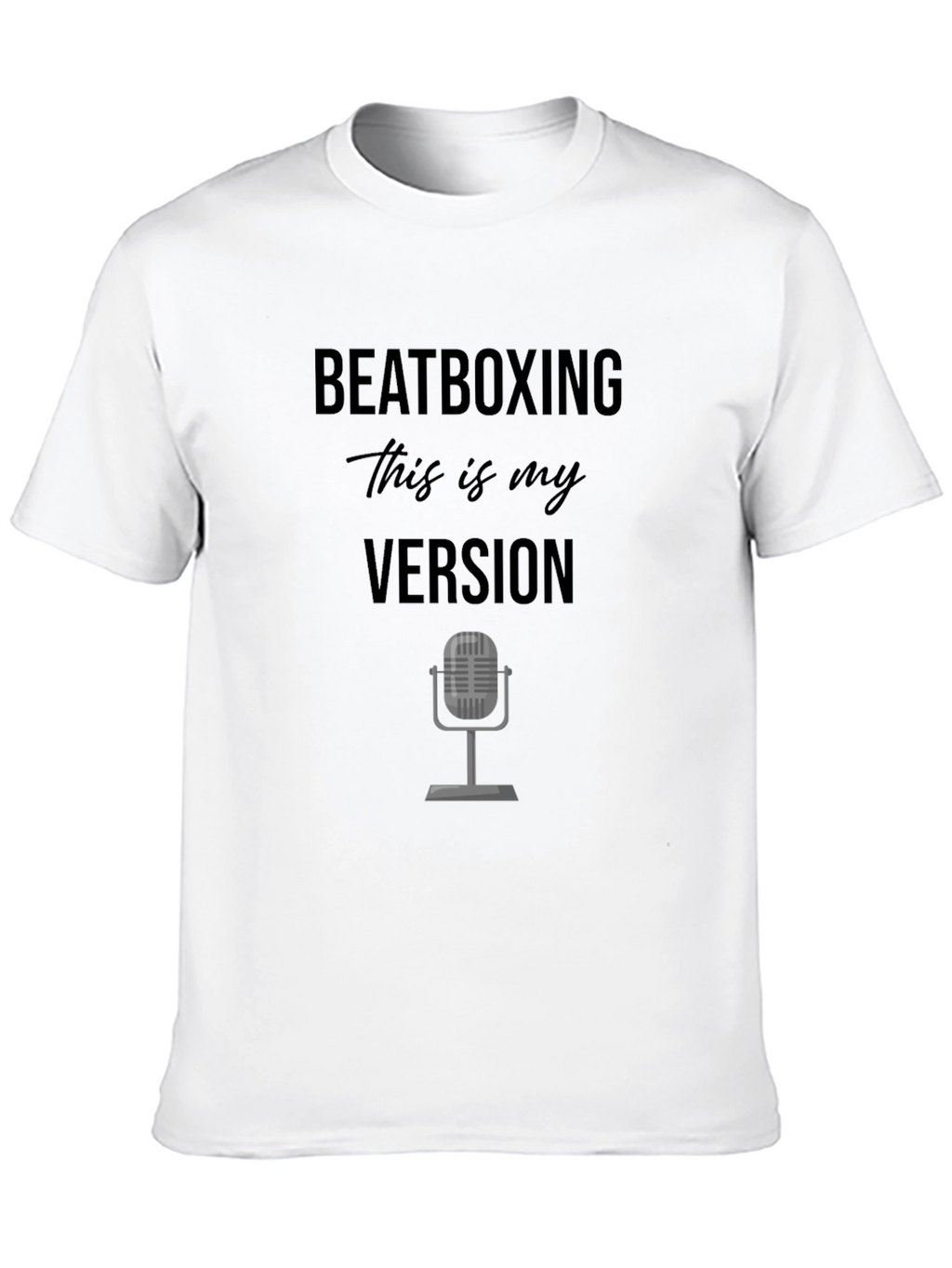 Beatboxing - This is My Version T-Shirt