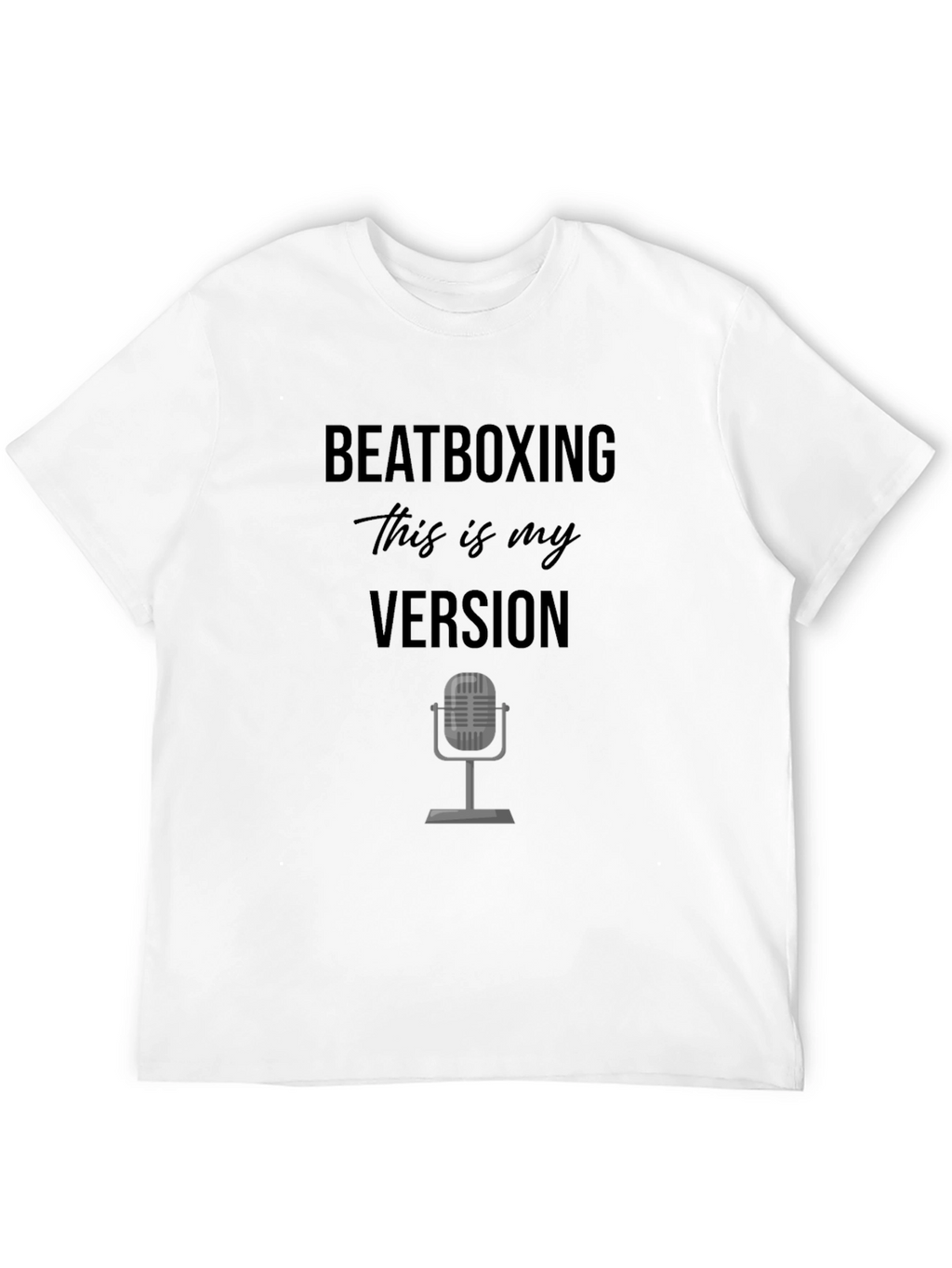Beatboxing - This is My Version T-Shirt