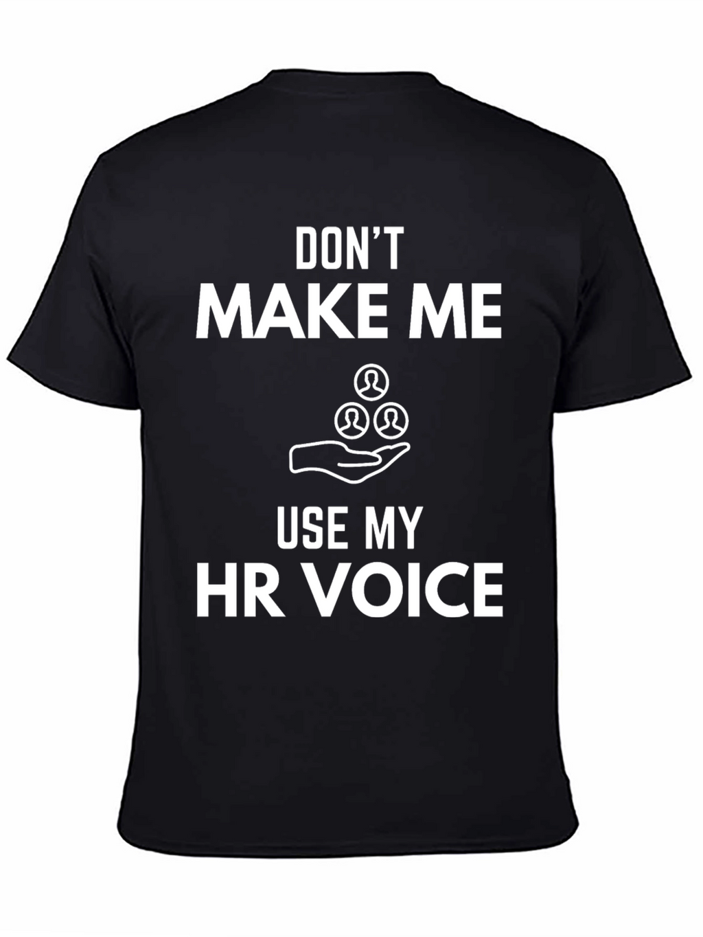 Funny HR Voice T-Shirt: Dont Make Me Use It!