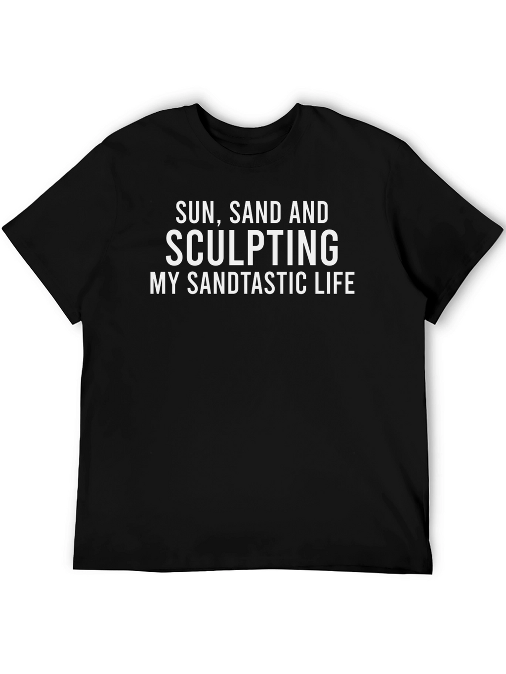 Sculpting My Sandtastic Life T-Shirt