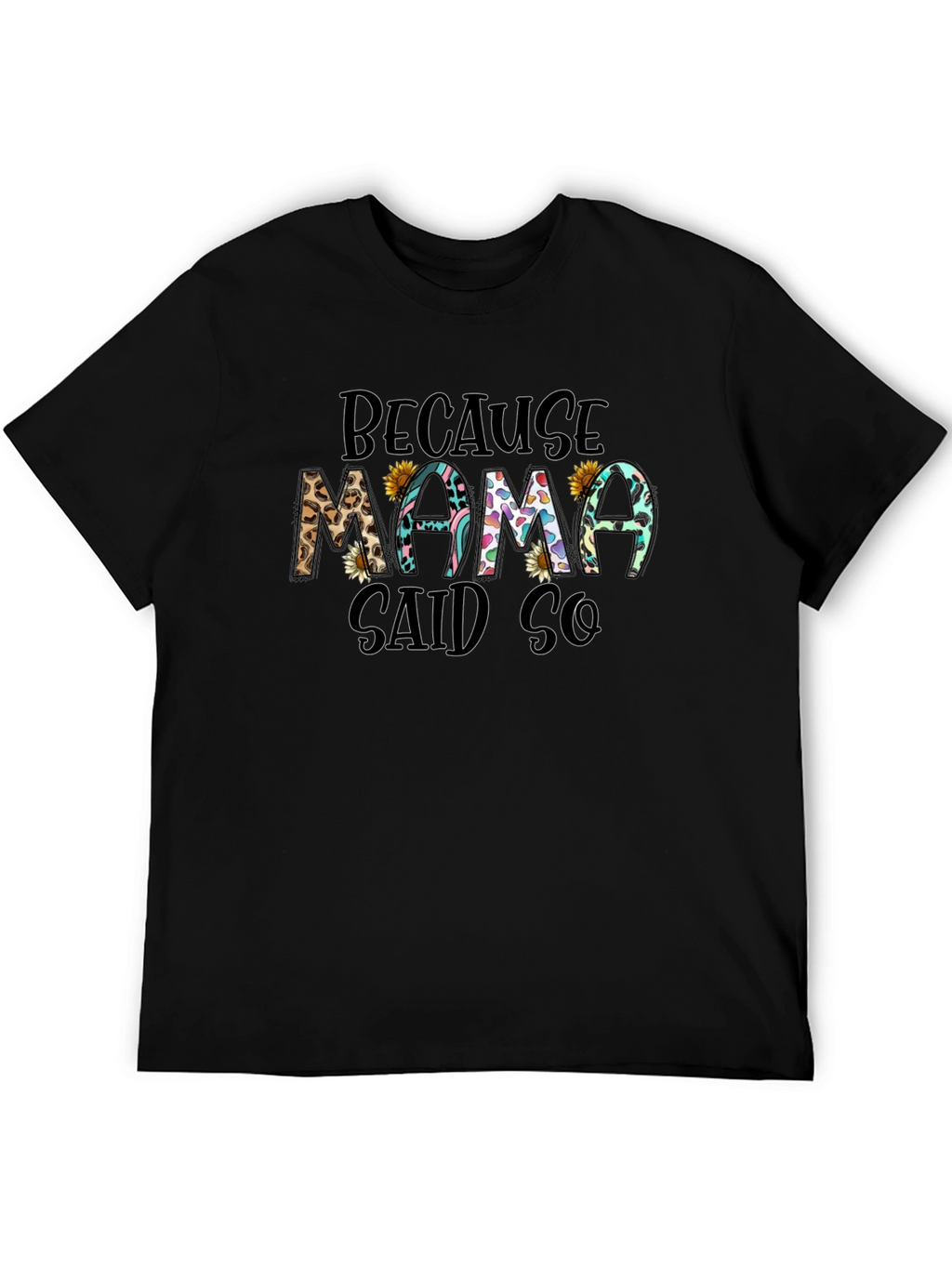 Because Mama Said So T-Shirt