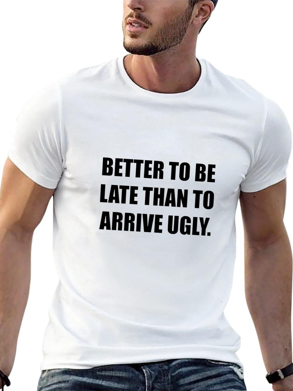 Funny Saying T-Shirt: Better Late Than Ugly