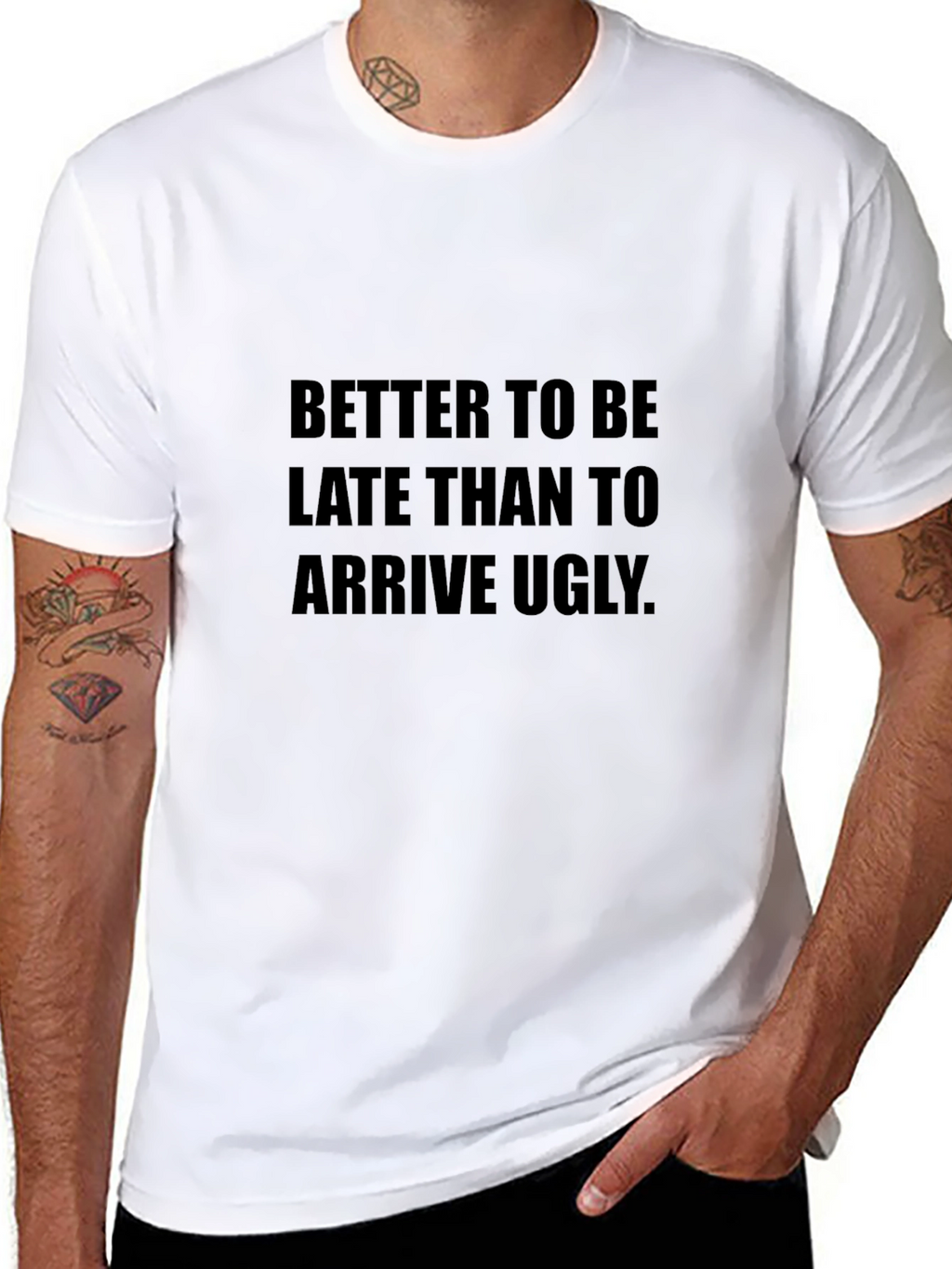 Funny Saying T-Shirt: Better Late Than Ugly
