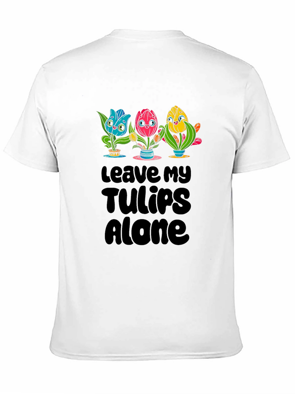 Leave My Tulips Alone Graphic T-Shirt