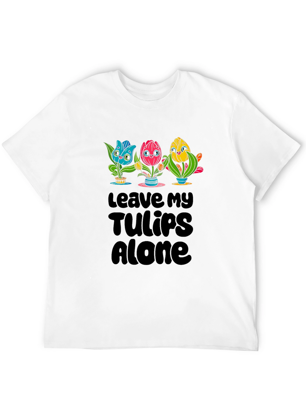 Leave My Tulips Alone Graphic T-Shirt