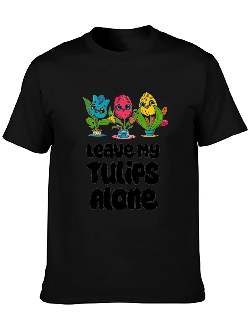 Leave My Tulips Alone Graphic T-Shirt