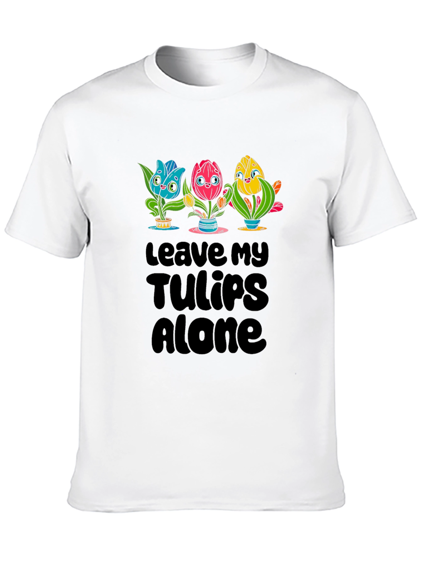 Leave My Tulips Alone Graphic T-Shirt
