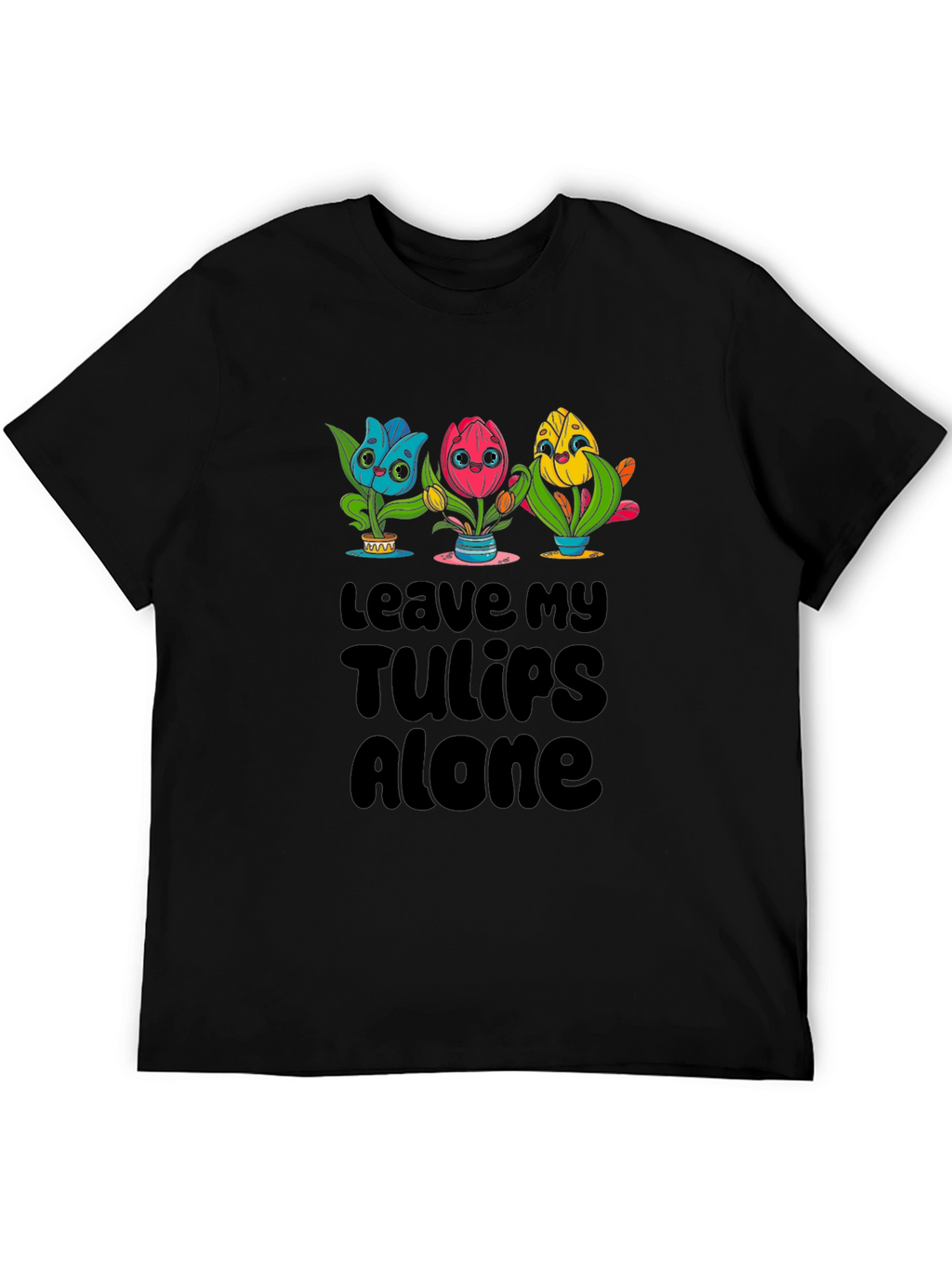 Leave My Tulips Alone Graphic T-Shirt