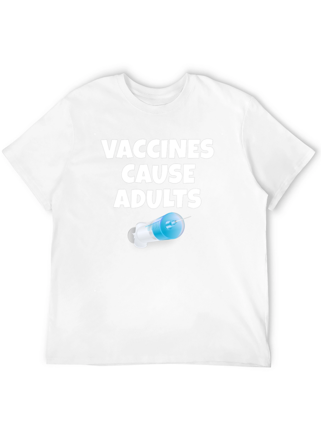 Vaccines Cause Adults Graphic T-Shirt