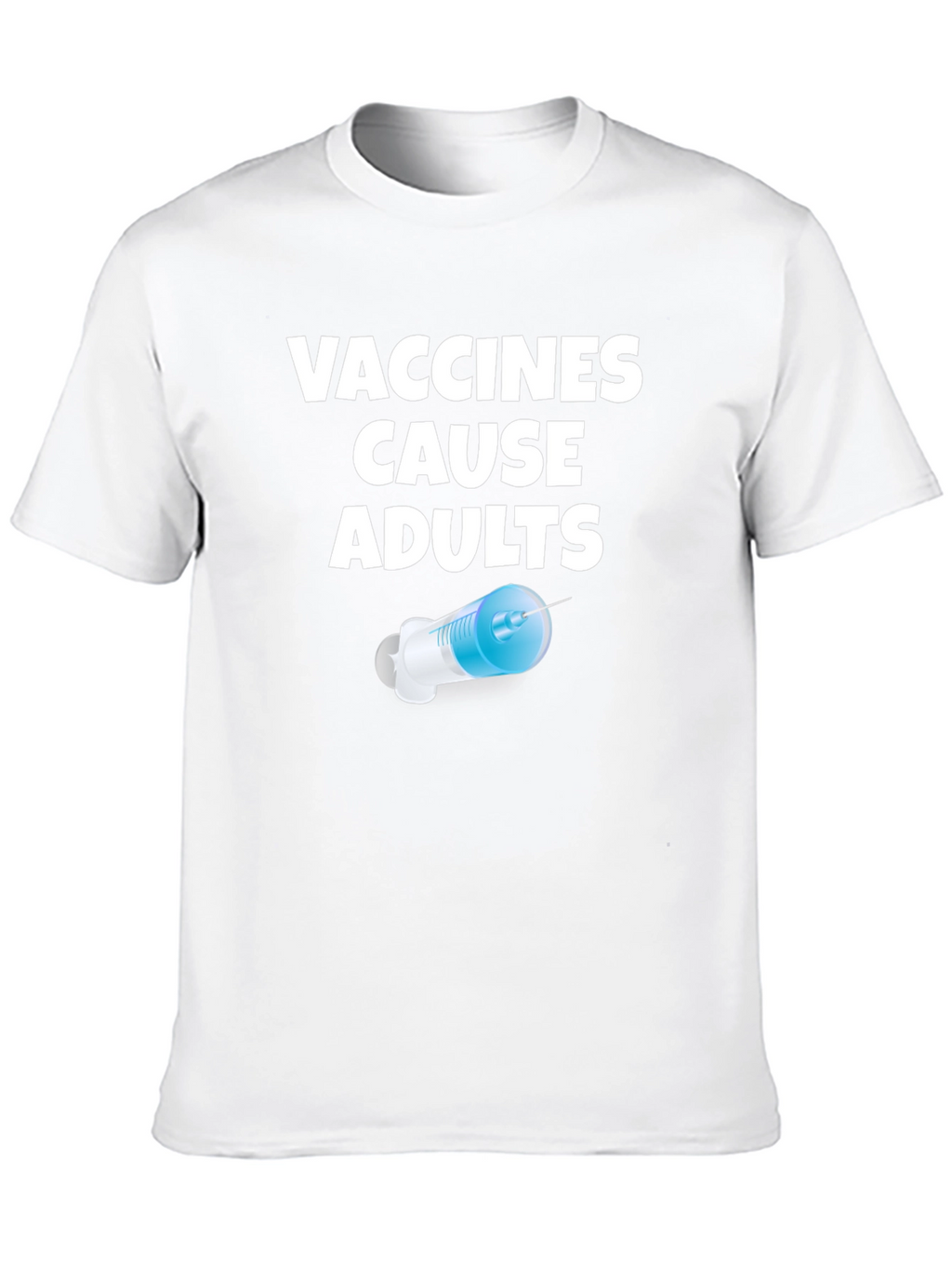 Vaccines Cause Adults Graphic T-Shirt
