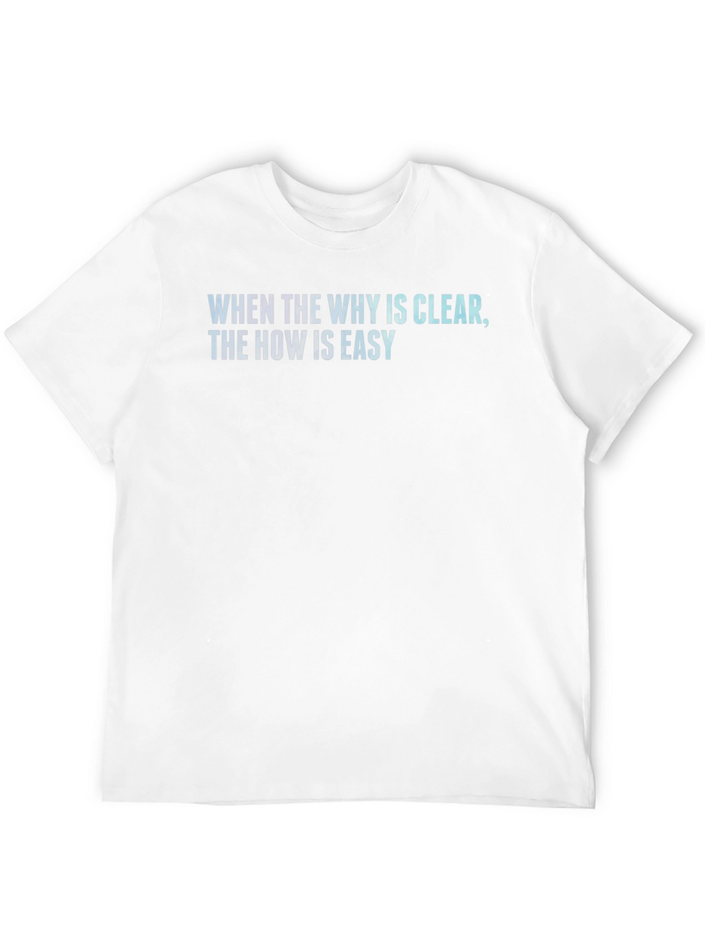Inspirational Quote T-Shirt - When the Why is Clear...