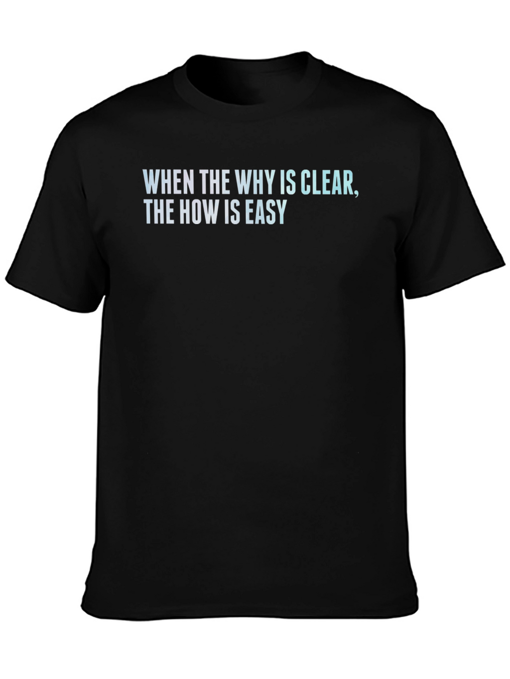 Inspirational Quote T-Shirt - When the Why is Clear...