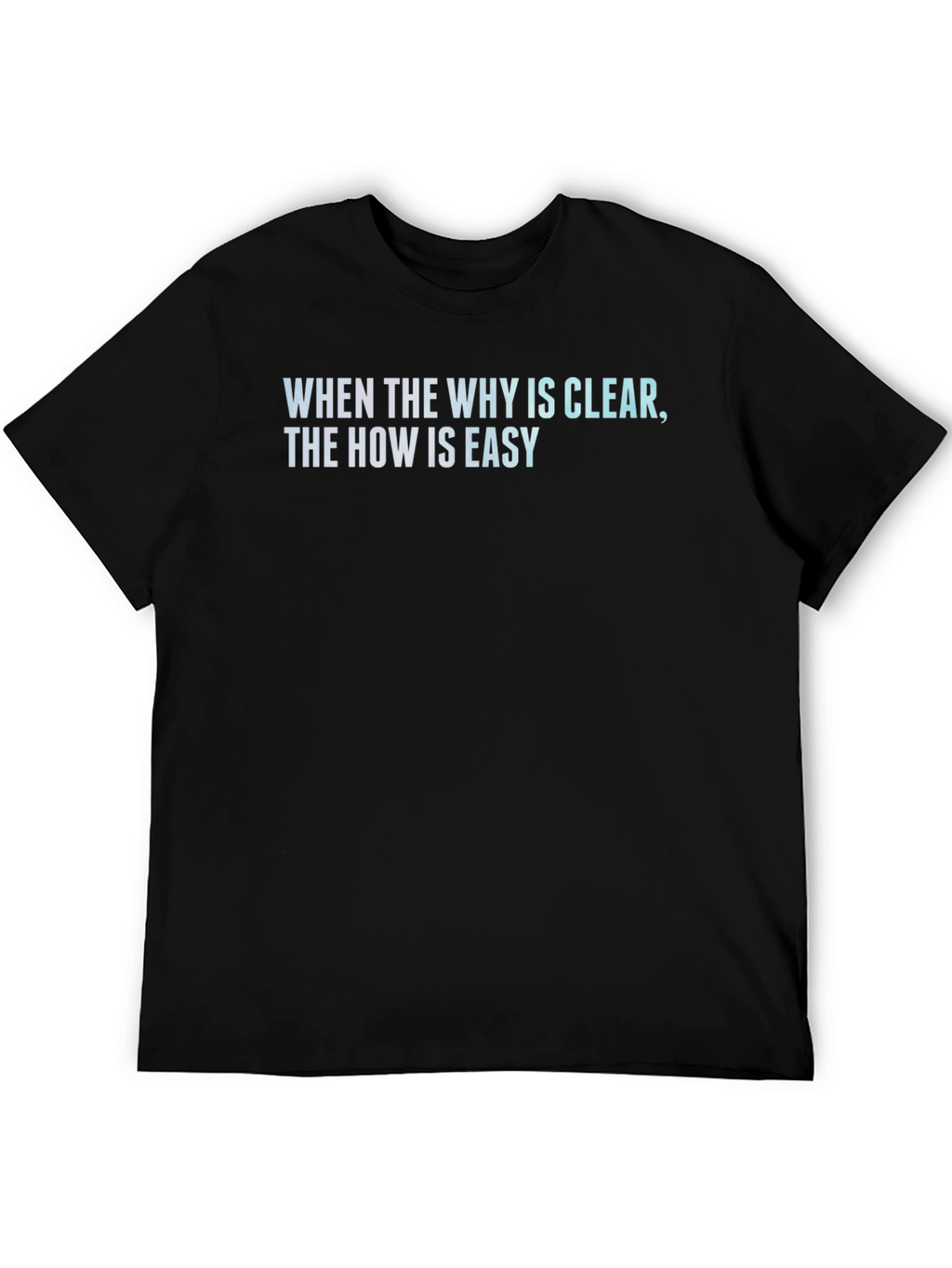 Inspirational Quote T-Shirt - When the Why is Clear...