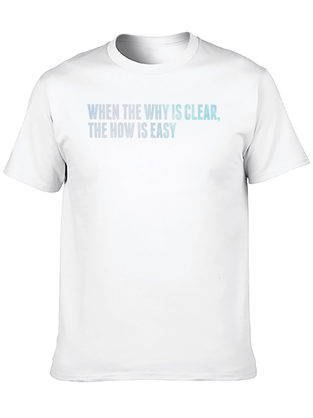 Inspirational Quote T-Shirt - When the Why is Clear...