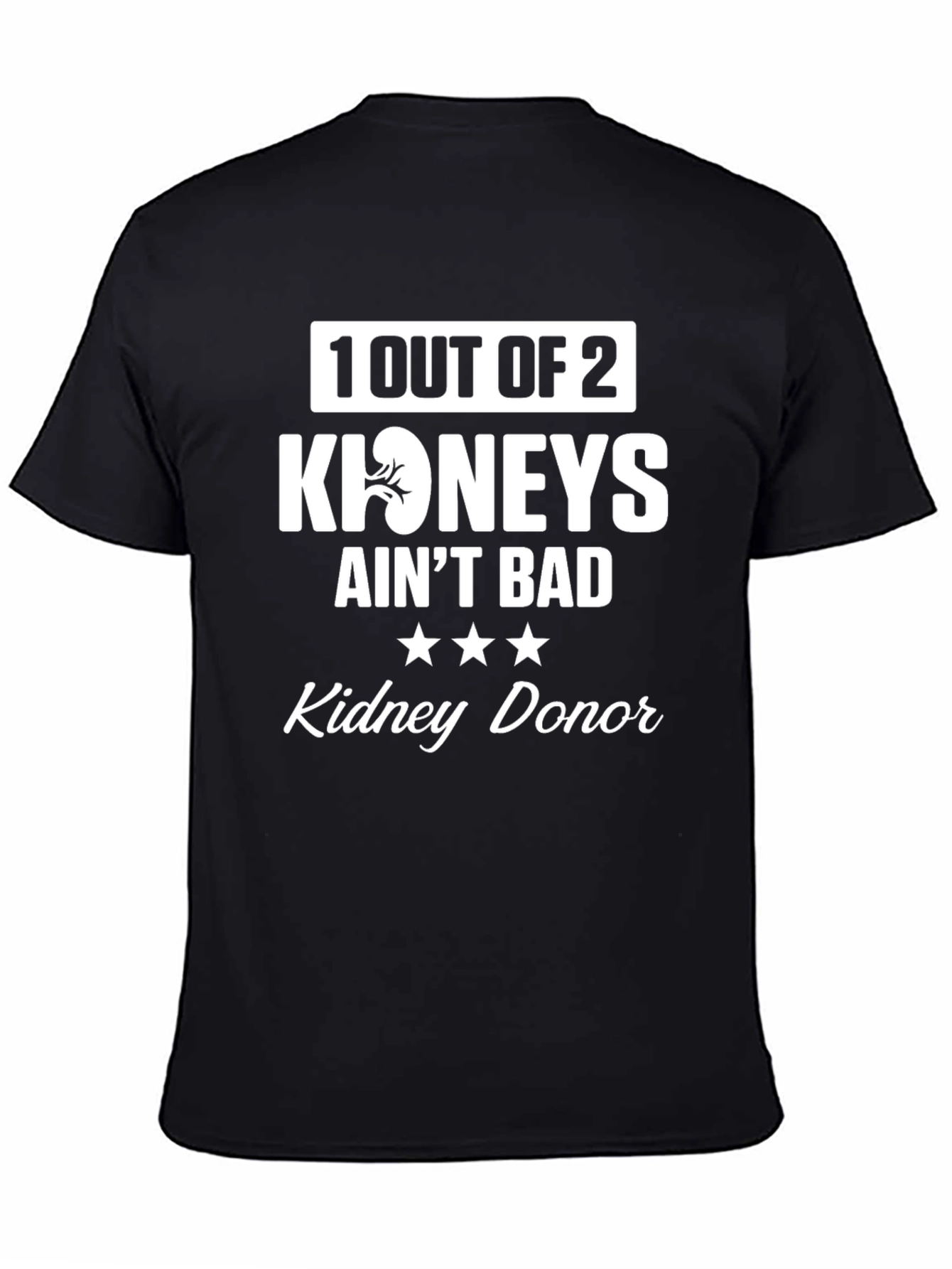 Kidney Donor T-Shirt: 1 Out of 2 Aint Bad