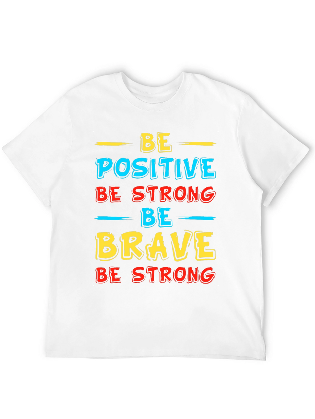 Inspirational Graphic T-Shirt - Be Positive Strong Brave